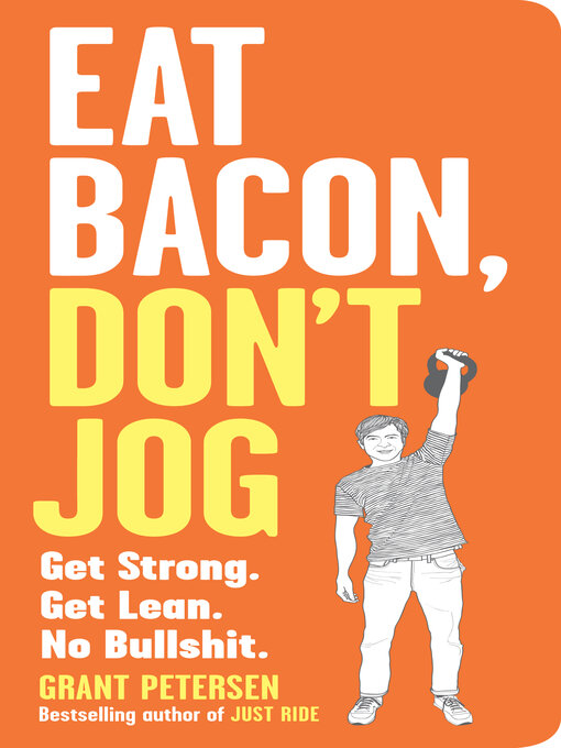 Title details for Eat Bacon, Don't Jog by Grant Petersen - Wait list